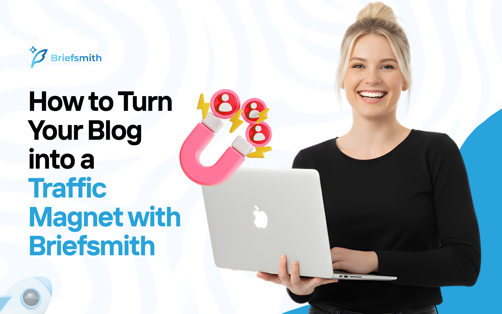 How to Turn Your Blog into a Traffic Magnet with Briefsmith